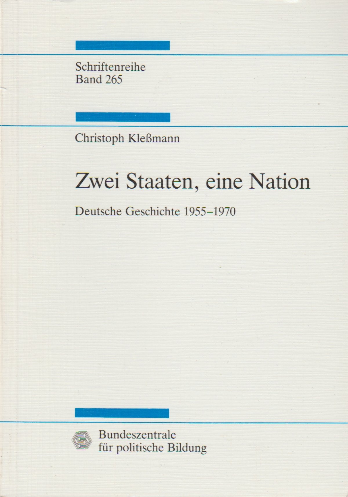 Kleßmann, Christoph: Zwei Staaten, eine Nation. Deutsche Geschichte 1955-1970 Kleßmann, Christoph: Zwei Staaten, eine Nation. Deutsche Geschichte 1955-1970