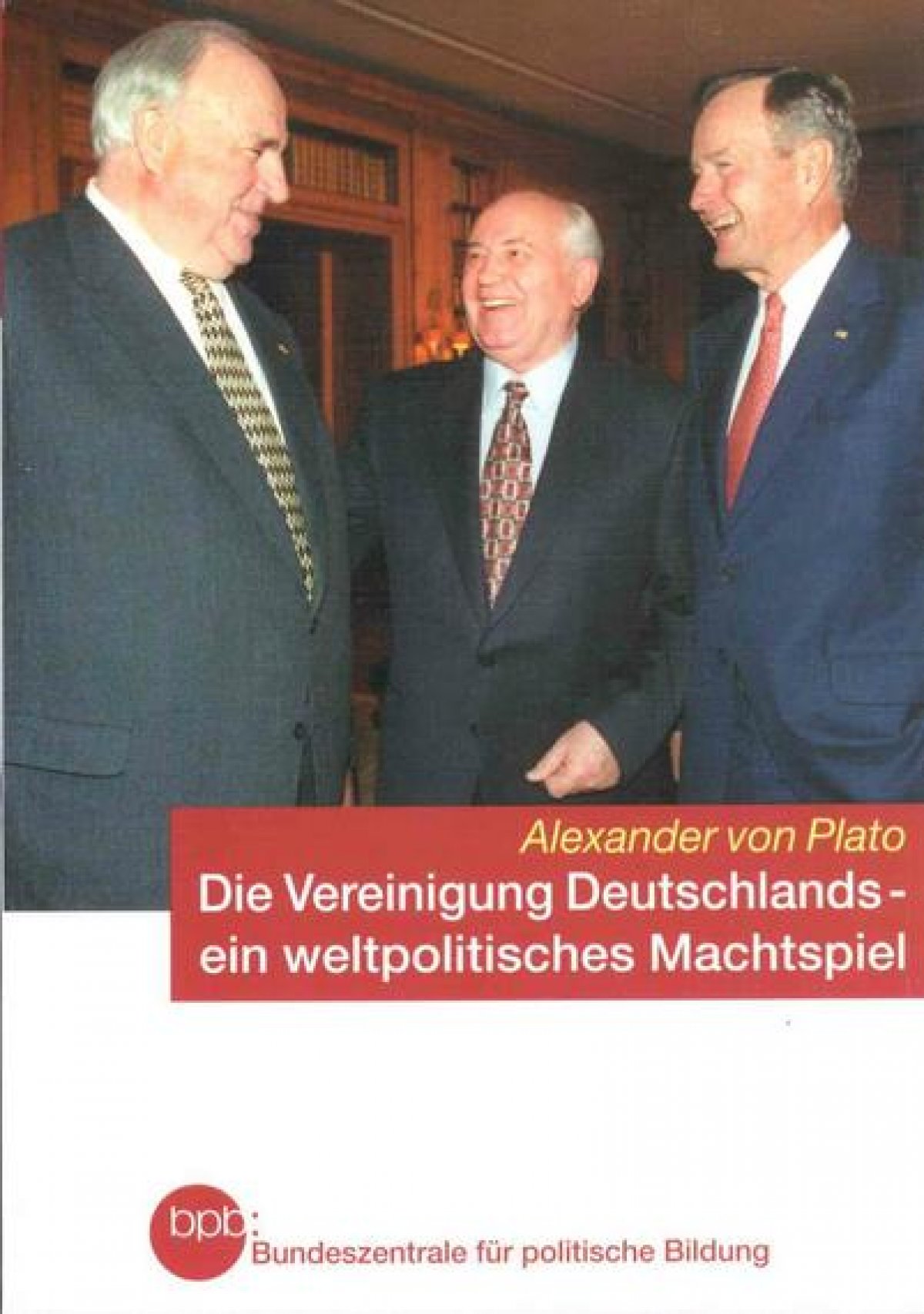 von Plato, Alexander: Die Vereinigung Deutschlands – ein weltpolitisches Machtspiel